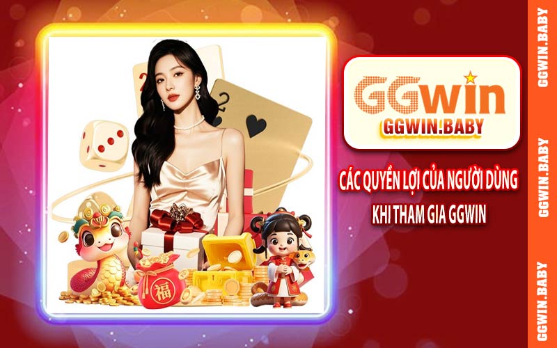Các quyền lợi người dùng khi tham gia tại GGWIN