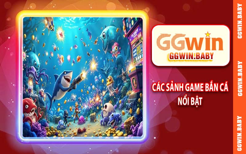 Các sảnh game bắn cá nổi bật tại GGWIN