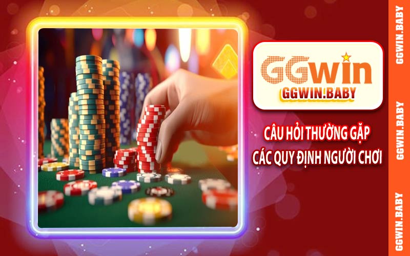 Câu hỏi thường gặp các quy định người chơi