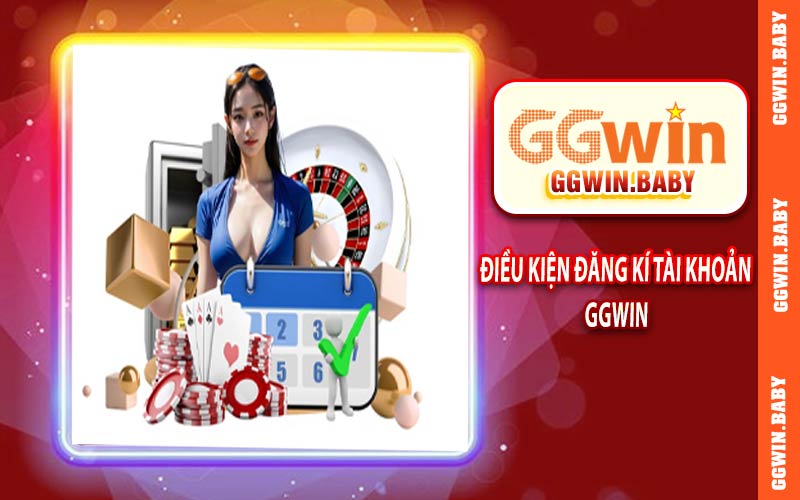 Điều kiện khi đăng kí tài khoản tại GGWIN