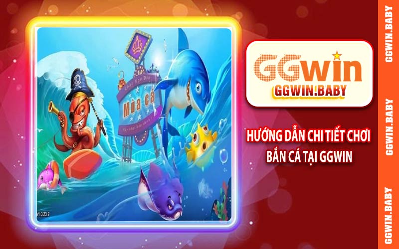 Hướng dẫn chi tiết chơi bắn cá tại GGWIN