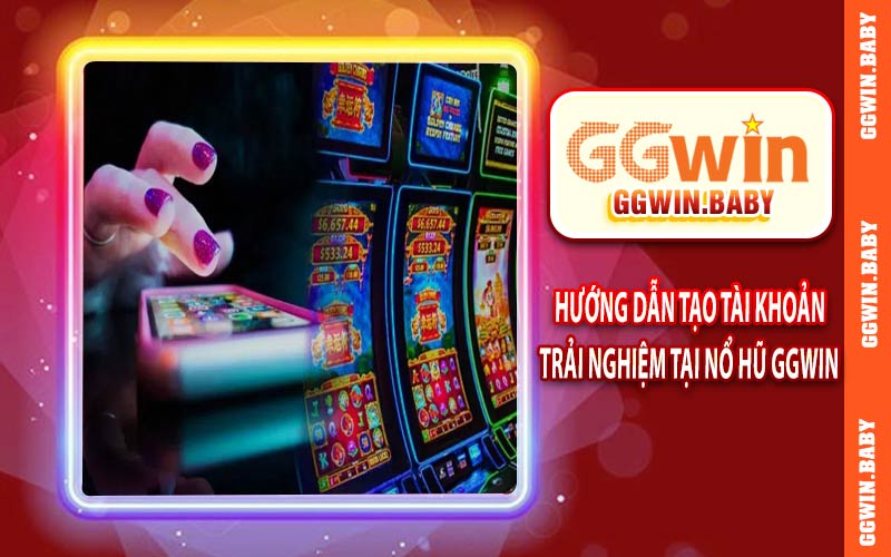 Hướng dẫn tạo tài khoản trải nghiệm tại nổ hũ GGWIN