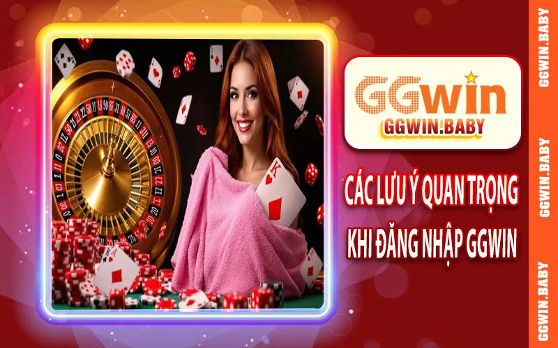 Một số lưu ý quan trọng khi đăng nhập GGWIN