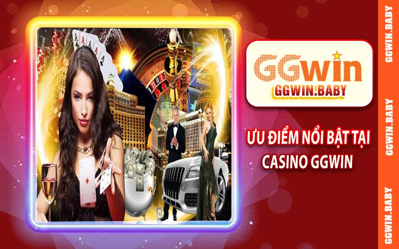 Một số ưu điểm nổi bật tại casino GGWIN