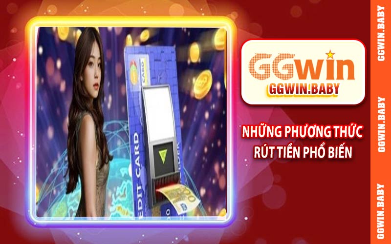 Những phương thức rút tiền phổ biến tại GGWIN
