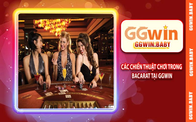 Các chiến thuật chơi trong bacarat tại GGWIN