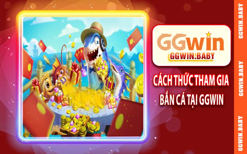 Cách thức tham gia bắn cá thần tài tại GGWIN