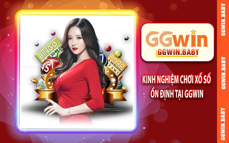 Kinh nghiệm chơi xổ số ổn định tại GGWIN