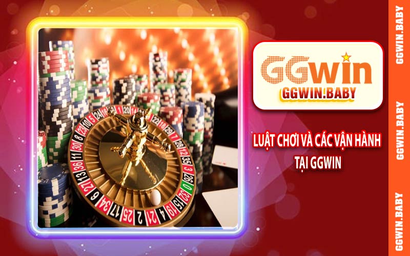 Luật chơi và cách thức vận hành tại GGWIN