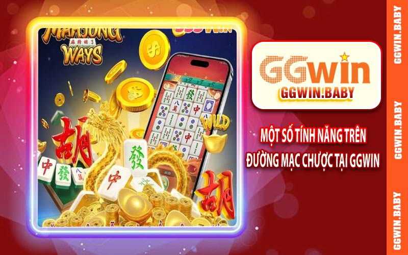 Một số tính năng nổi bật trên đường mạt chược tại GGWIN
