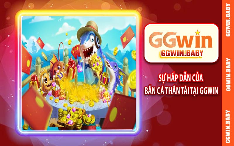Sự hấp dẫn của bắn cá thần tài tại trang chủ GGWIN